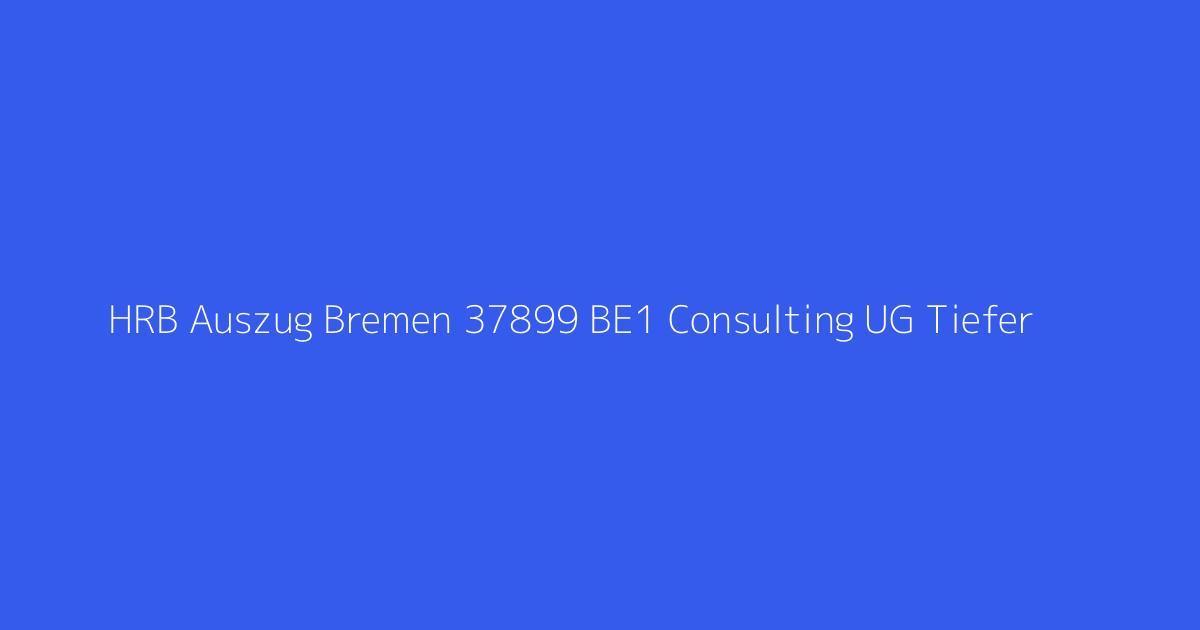 HRB Auszug Bremen 37899 BE1 Consulting UG Tiefer